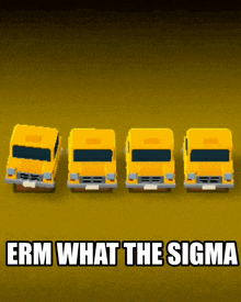 four yellow school buses in a row with the words " erm what the sigma "