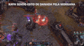 a screenshot of a video game with the words kayn sendo feito de danada pela morgana at the top