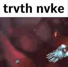 a picture of a space ship with the words trvth nvke on the bottom