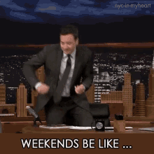 Weekends Be Like Weekend GIF - Weekends Be Like Weekend Saturday GIFs