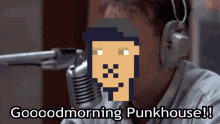 a man wearing headphones is talking into a microphone and the words gooodmorning punkhouse are above him