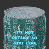 a can of soda with the words it 's hot outside so stay cool