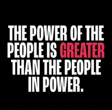 the power of the people is greater than the people in power .