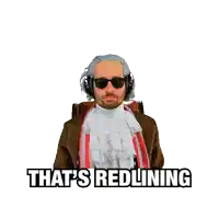 a man wearing a wig and sunglasses points up with the words that 's redlining behind him