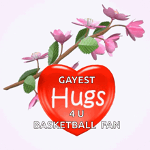 a red heart with the words gayest hugs 4 u basketball fan