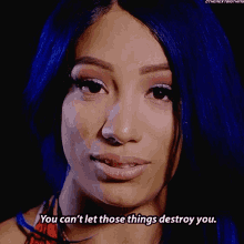 Sasha Banks You Cant Let Those Things Destroy You GIF - Sasha Banks You Cant Let Those Things Destroy You Wwe GIFs