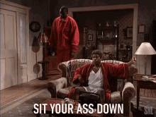 Sit Your Ass Down Sit Down GIF - Sit Your Ass Down Sit Down Have A Seat GIFs