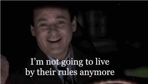 bill-murray-im-not-going-to-live-by-their-rules-anymore.gif