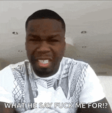 a man in a white shirt is saying what he say fuck me for .