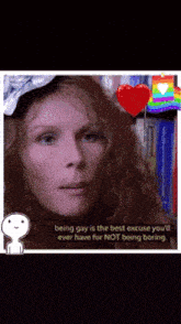 a picture of a woman with the words being gay is the best excuse you 'll ever have for not being boring on it