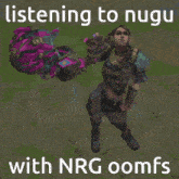 a picture of a man holding a purple weapon with the words listening to nugu with nrg oomfs