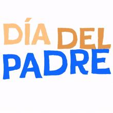 dia del padre is written in orange and blue letters