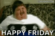 a fat man is sitting on a couch with the words `` happy friday '' written next to him .