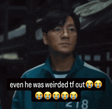 a picture of a man with glasses and the caption even he was weirded tf out