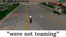 a screenshot of a video game with the words " were not teaming " at the bottom