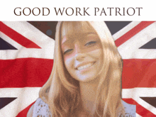 a woman is smiling in front of a british flag and the words good work patriot are above her