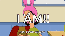 bobs burgers louise belcher am i going crazy mentally unstable crazy