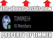 a meme that says the above post is now property of timmeh