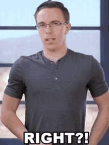 a man wearing glasses and a gray shirt is standing in front of a window and says right ?
