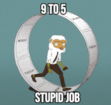 a cartoon of a man running in a circle with 9 to 5 stupid job written on the bottom