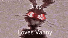 Drxp Vanny GIF - Drxp Vanny GIFs
