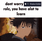 a cartoon of a boy with the words " dont worry role you have alot to learn " on top