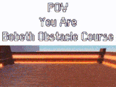 Pov Bobeth Obstacle Course GIF - Pov Bobeth Obstacle Course GIFs