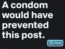 a poster that says a condom would have prevented this post by durex