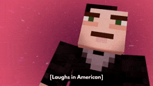 a minecraft character with the words [ laughs in american ] on the bottom