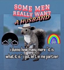 a squirrel wearing a cowboy hat with the words " some men really want a husband " above it