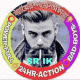 a man with a beard is in a circle that says srik 24hr action bad boys