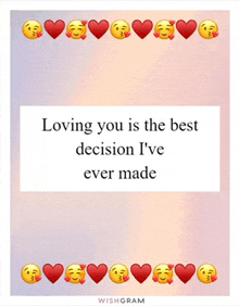 a greeting card that says loving you is the best decision i 've ever made .