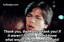 Thank You, Thank You, Thank You! Ifit Weren'T For You, I Don'T Knowwhat Would'Vo Happened Tonight!.Gif GIF