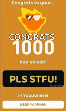 congrats to your 1000 day streak pls stfu in yappanese keep yapping