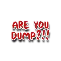 a sign that says " are you dump " on it