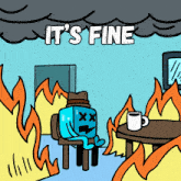 a cartoon of a man sitting in front of a fire with the words it 's fine written above him