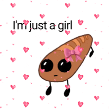 a cartoon drawing of a loaf of bread with arms and legs and the words i 'm just a girl