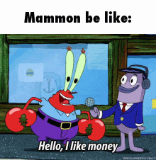 mammon be like hello , i like money written on a cartoon