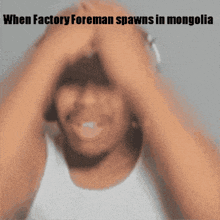 a man with his hands on his head with the caption when factory foreman spawned in mongolia