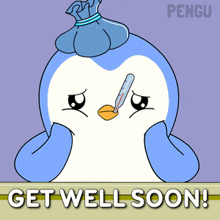 a penguin with a bag of ice on its head and a thermometer in its beak says " get well soon "