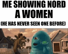 a picture of a monster with a caption that says me showing nord a women he has never seen one before