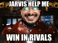 jarvis help me win in rivals is written on a picture of a man in an iron man suit
