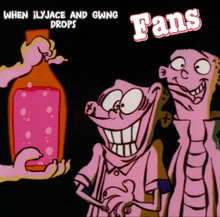 a cartoon of ed and edd holding a bottle of pink liquid with the words fans above them