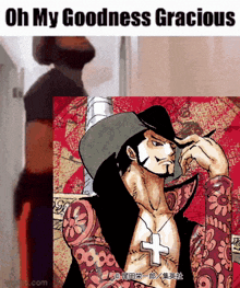 a man in a cowboy hat with a cross on his chest and the words oh my goodness gracious below him