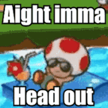 Toad Imma Head Out GIF - Toad Imma Head Out Headout GIFs