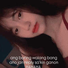 a picture of a girl with a caption that says ang boring walang bang ano jan reply sa 'kin ganon hahaha