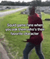 squid game fans when you ask them who 's their favorite character is a meme