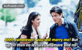 Ahhh Whatever You Will Marry Me! Butup Till Then No Lectures Anymore And No.Gif GIF
