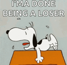 a cartoon of snoopy crying and saying i 'm done being a loser .