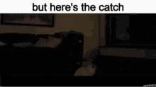 But Heres The Catch GIF
